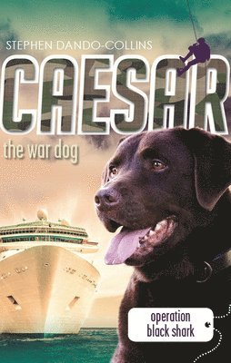 Caesar the War Dog: Operation Black Shark: Volume 5