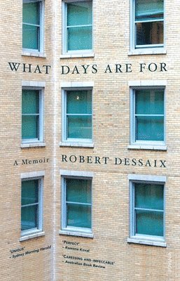 Robert Dessaix - What Days Are for: A Memoir, Häftad