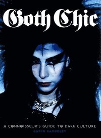 bokomslag Goth Chic: A Connoisseur's Guide to Dark Culture