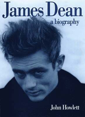 James Dean: A Biography