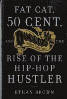 bokomslag Fat Cat, 50 Cent And The Rise Of The Hip-hop Hustler