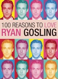 bokomslag 100 Reasons to Love Ryan Gosling