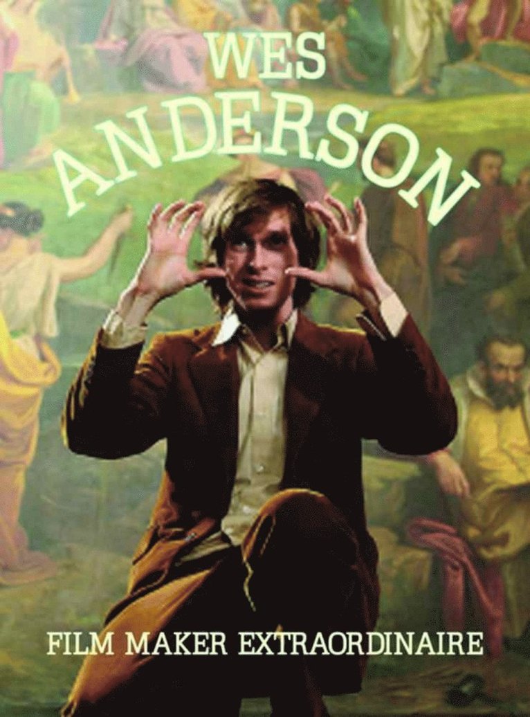 Wes Anderson: Film Maker Extraordinare