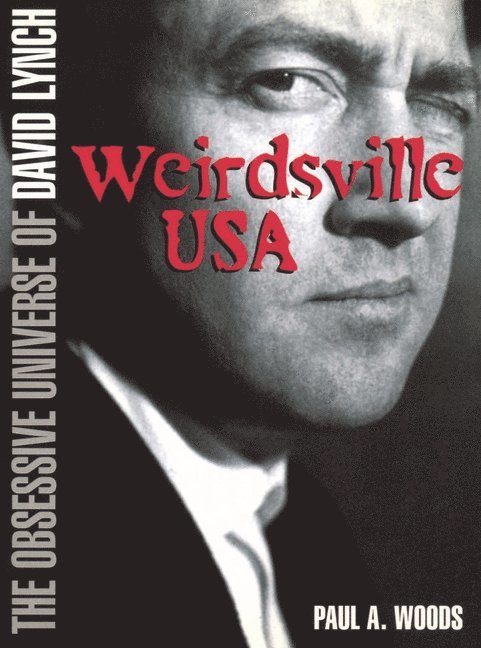 David Lynch: Weirdsville USA: The Obsessive Universe of David Lynch
