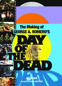 bokomslag The Making of George A. Romero's Day of the Dead