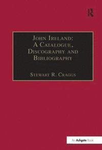 bokomslag John Ireland: A Catalogue, Discography and Bibliography