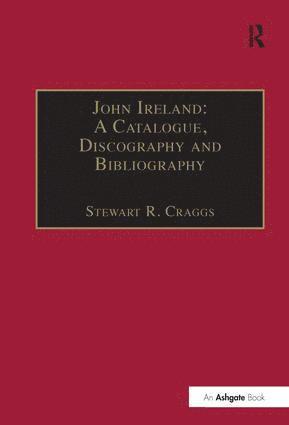 bokomslag John Ireland: A Catalogue, Discography and Bibliography