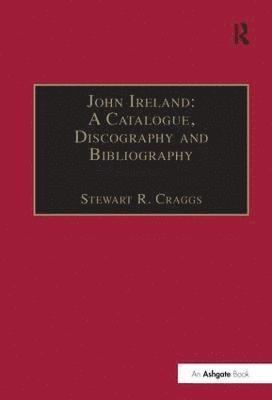 Stewart R. Craggs - John Ireland: A Catalogue, Discography and Bibliography, Inbunden