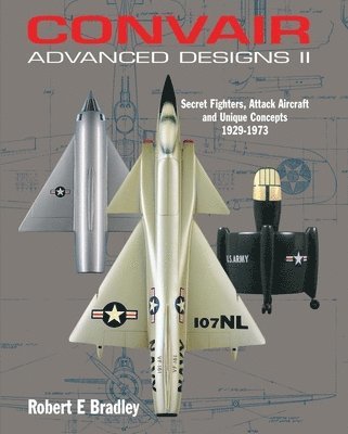 Robert Bradley - Convair Advanced Designs II, Inbunden