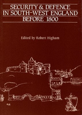 Robert Higham - Security And Defence In South-West England Before 1800, Häftad