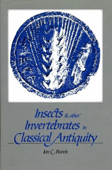 Ian C. Beavis - Insects and Other Invertebrates in Classical Antiquity, Inbunden