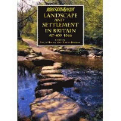 Landscape and Settlement in Britain, AD 400-1066 1