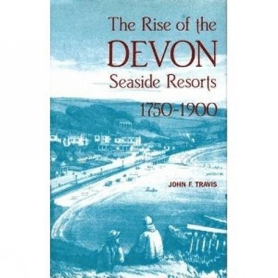 The Rise of the Devon Seaside Resorts, 1750-1900 1