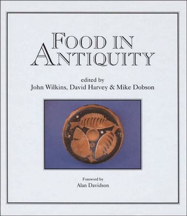 John Wilkins, David Harvey, Michael J. Dobson - Food in Antiquity, Inbunden