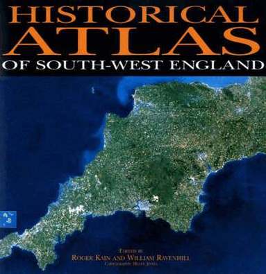 Roger Kain, William Ravenhill - Historical Atlas of South-West England, Inbunden