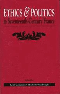 Ethics and Politics in Seventeenth Century France