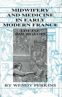 bokomslag Midwifery and Medicine in Early Modern France