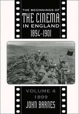 John Barnes - The Beginnings Of The Cinema In England,1894-1901: Volume 4, Inbunden