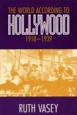 Ruth Vasey - World According To Hollywood,1918-1939, Häftad