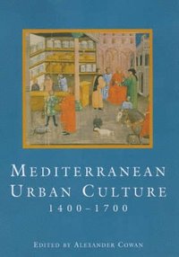 bokomslag Mediterranean Urban Culture, 1400-1700