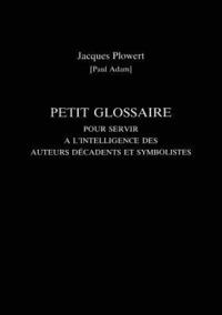 bokomslag Petit Glossaire Pour Servir A L'Intelligence Des Auteurs Decadents Et Symbolistes