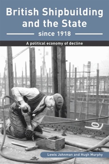 Lewis Johnman, Hugh Murphy - British Shipbuilding and the State since 1918, Häftad