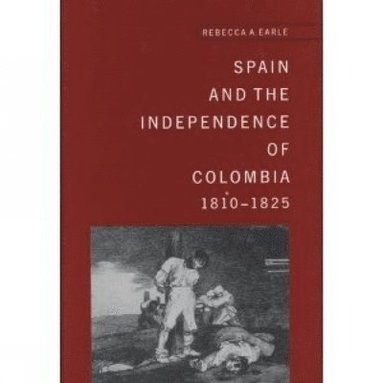 bokomslag Spain and the Independence of Colombia, 1808-1825