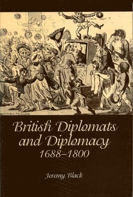 bokomslag British Diplomats and Diplomacy, 1688-1800