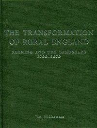 bokomslag The Transformation of Rural England: Farming and the Landscape 1700-1870
