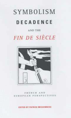 Patrick McGuinness - Symbolism, Decadence and the Fin de Siècle, Inbunden