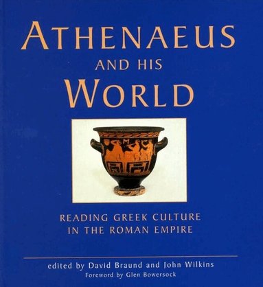 David Braund, John Wilkins - Athenaeus and his World, Inbunden