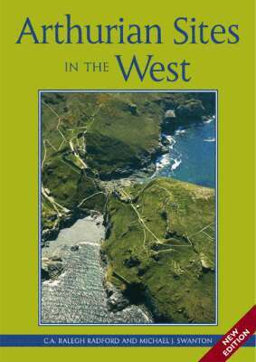 C.A. Ralegh Radford, Michael Swanton - Arthurian Sites In The West, Häftad