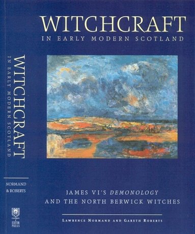Lawrence Normand, Gareth Roberts - Witchcraft in Early Modern Scotland, Inbunden