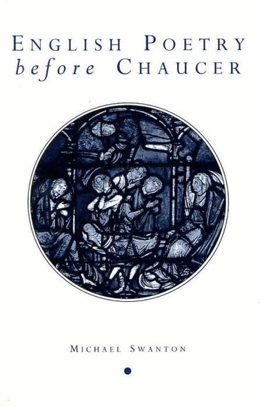 Michael Swanton - English Poetry Before Chaucer, Inbunden