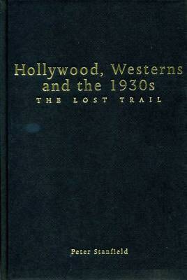 Peter Stanfield - Hollywood, Westerns And The 1930S, Inbunden