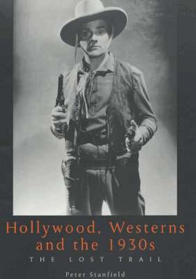Peter Stanfield - Hollywood, Westerns And The 1930S, Häftad