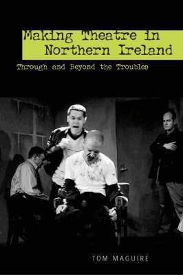 Tom Maguire - Making Theatre in Northern Ireland, Häftad