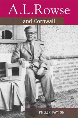 Philip Payton - A.L. Rowse And Cornwall, Inbunden
