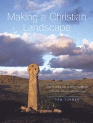 Prof. Sam Turner, Sam Turner, Prof. Turner, Sam - Making a Christian Landscape, Inbunden