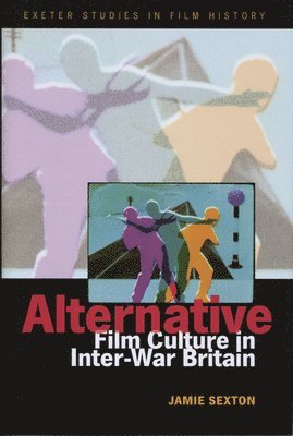Jamie Sexton - Alternative Film Culture in Interwar Britain, Inbunden