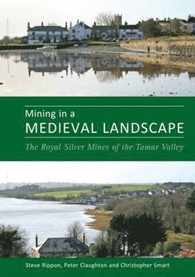 Prof. Steve Rippon, Dr. Peter Claughton, Dr. Christopher Smart, Steve Rippon, Peter Claughton, Prof. Rippon, Steve, Dr. Claughton, Peter - Mining in a Medieval Landscape, Inbunden