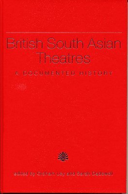 Prof. Graham Ley, Dr. Sarah Dadswell, Graham Ley, Sarah Dadswell, Prof. Ley, Graham, Dr. Dadswell, Sarah - British South Asian Theatres, Inbunden