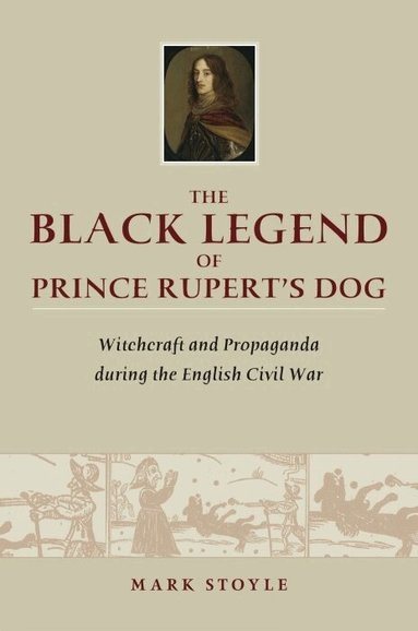 Mark Stoyle - The Black Legend of Prince Rupert's Dog, Inbunden