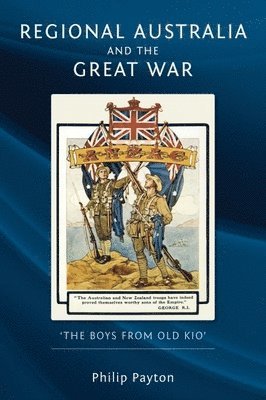 Philip Payton - Regional Australia and the Great War: 'The Boys from Old Kio', Häftad
