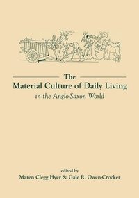 bokomslag The Material Culture of Daily Living in the Anglo-Saxon World