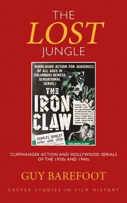 bokomslag The Lost Jungle: Cliffhanger Action and Hollywood Serials of the 1930s and 1940s