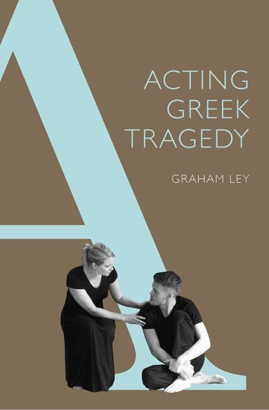 Graham Ley - Acting Greek Tragedy, Häftad