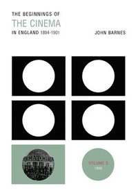 bokomslag The Beginnings Of The Cinema In England,1894-1901