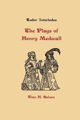 Henry Medwall, Alan H. Nelson, Alan H. (Author) Nelson, Alan H Nelson - Plays of Henry Medwall, Inbunden