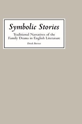 Derek S Brewer - Symbolic Stories: Traditional Narratives of the Family Drama in English Literature, Inbunden